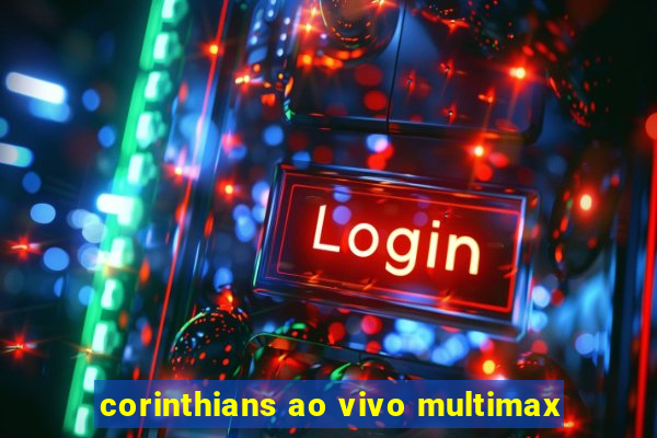 corinthians ao vivo multimax